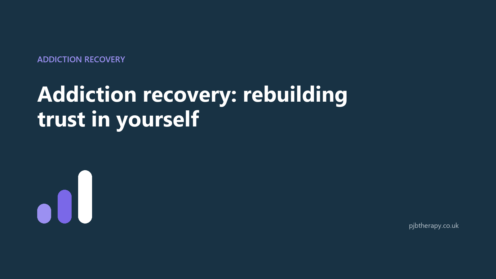 PJB Therapy article graphic reading Addiction recovery: rebuilding trust in yourself